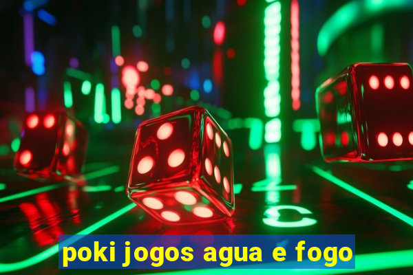 poki jogos agua e fogo